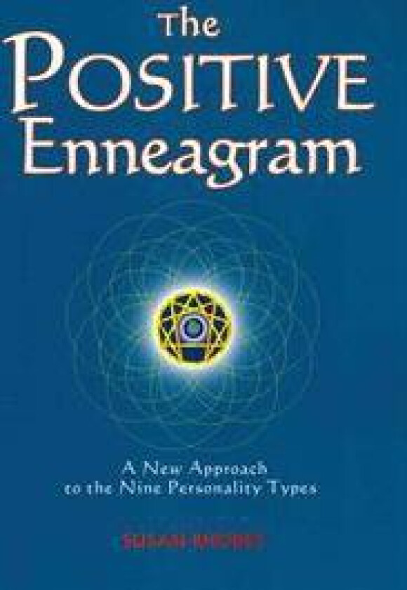 The Positive Enneagram: A New Approach to the Nine Personality Types