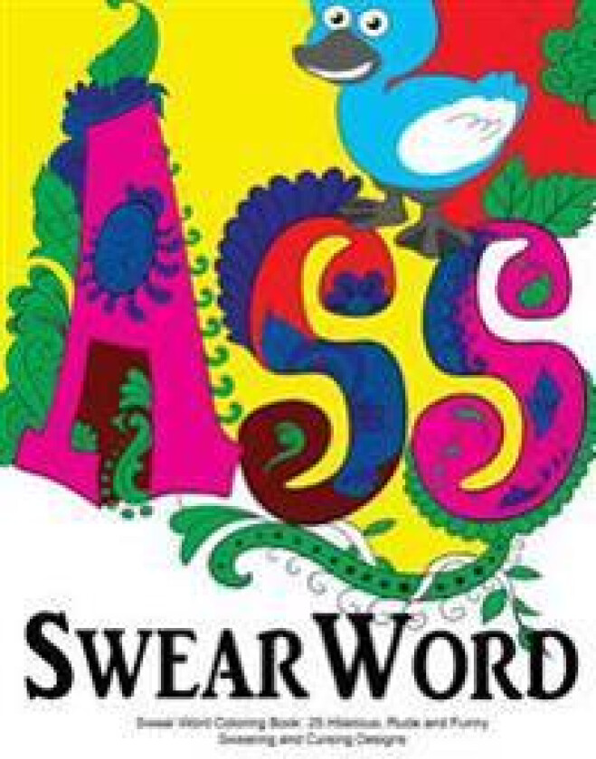 Swear Word Coloring Book: 25 Hilarious, Rude and Funny Swearing and Cursing Designs: Sweary Words Colouring the Fun Way...