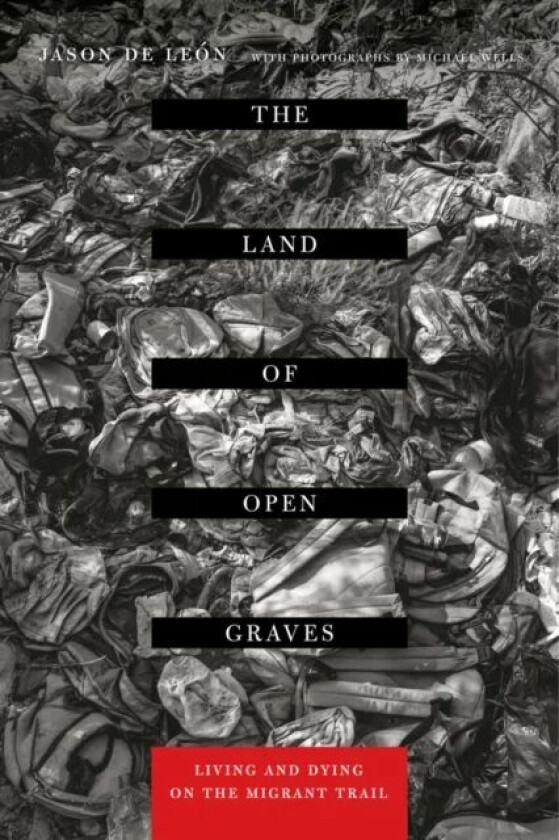 The Land of Open Graves av Jason De Leon