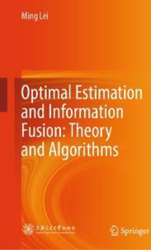 Optimal Estimation and Information Fusion: Theory and Algorithms