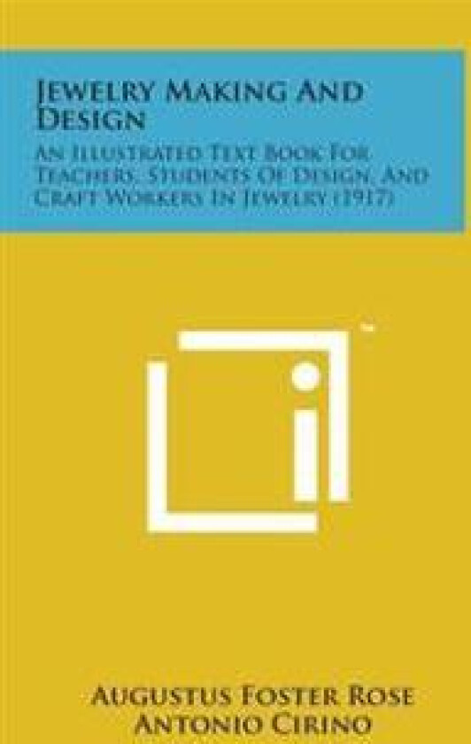 Jewelry Making and Design: An Illustrated Text Book for Teachers, Students of Design, and Craft Workers in Jewelry (1917)