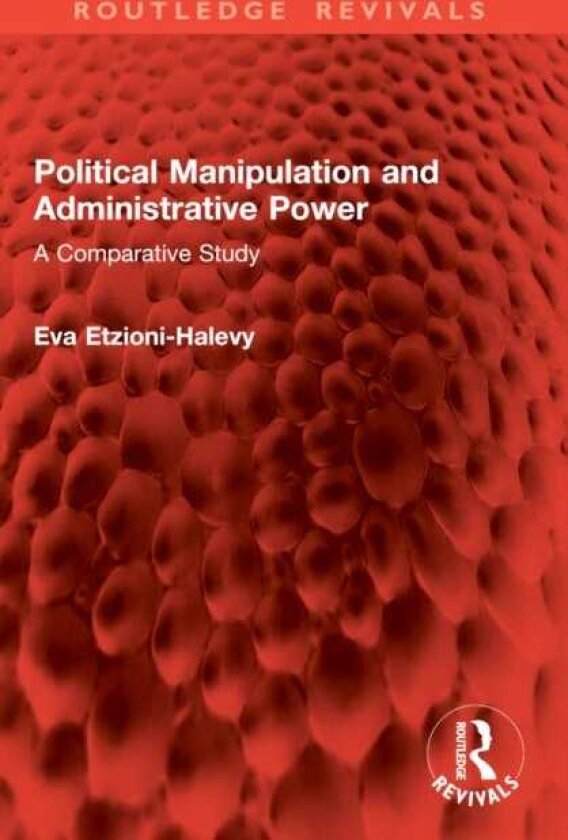 Political Manipulation and Administrative Power A Comparative Study