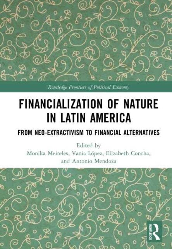 Financialization of Nature in Latin America From NeoExtractivism to Financial Alternatives