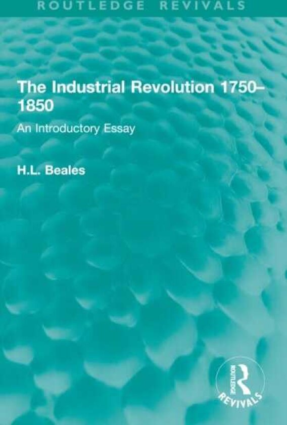 The Industrial Revolution 1750–1850 An Introductory Essay