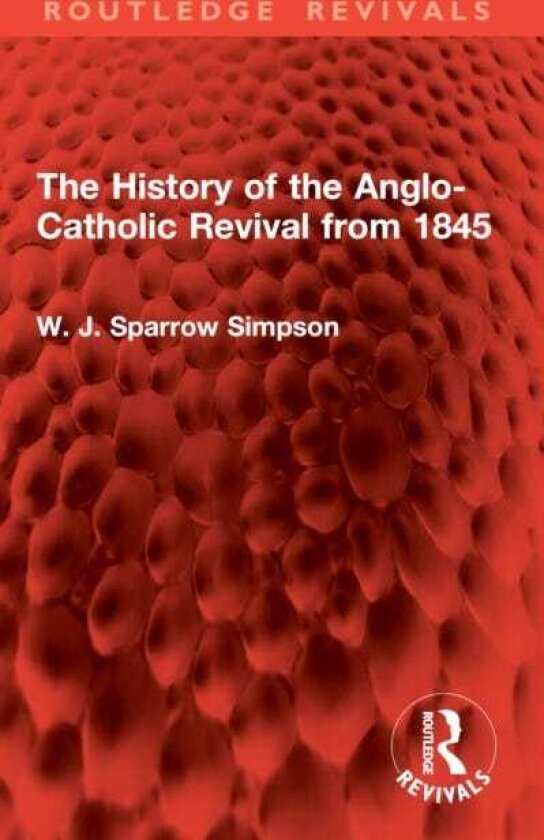 The History of the AngloCatholic Revival from 1845
