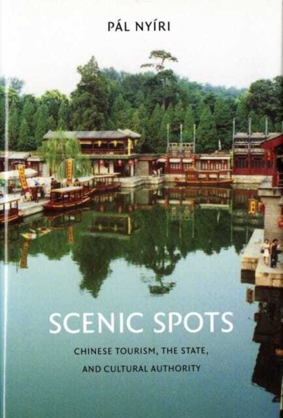 Scenic Spots Chinese Tourism, the State, and Cultural Authority