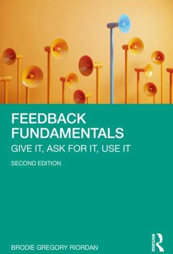 Feedback Fundamentals Give It, Ask for It, Use It