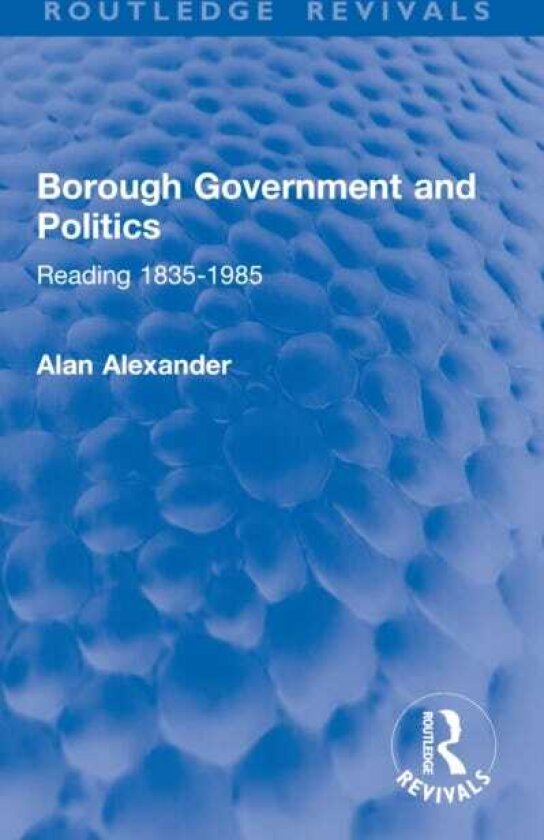 Borough Government and Politics Reading 18351985