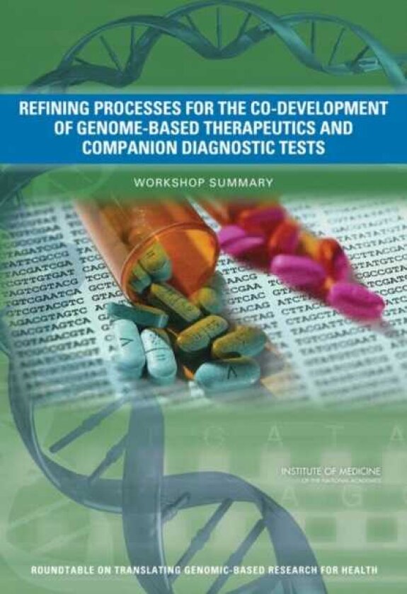 Refining Processes for the CoDevelopment of GenomeBased Therapeutics and Companion Diagnostic Tests Workshop Summary