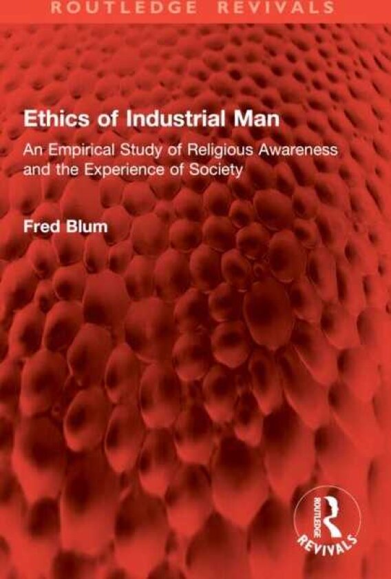 Ethics of Industrial Man An Empirical Study of Religious Awareness and the Experience of Society