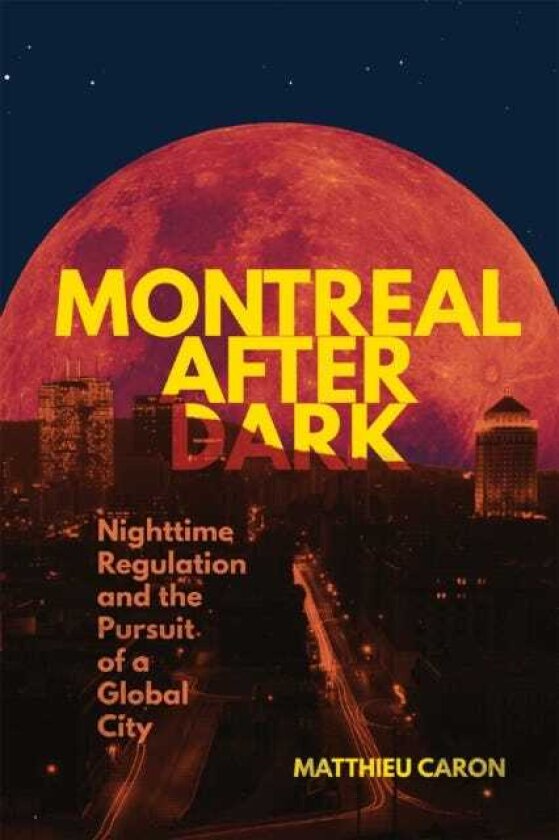 Montreal After Dark Nighttime Regulation and the Pursuit of a Global City