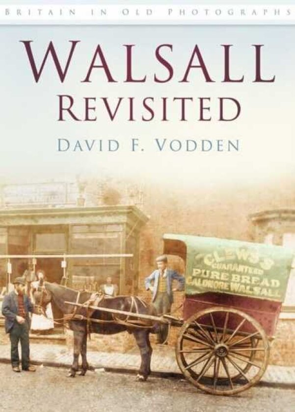 Walsall Revisited Britain In Old Photographs