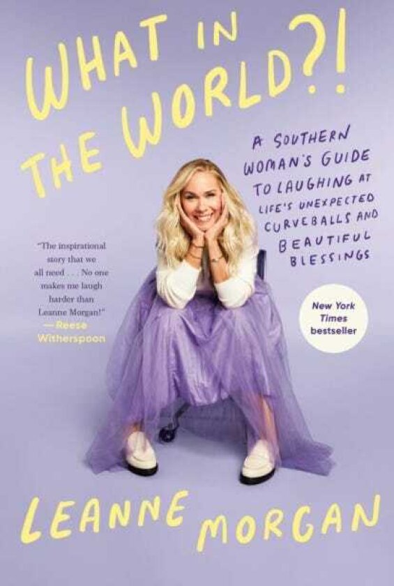 What in the World?! A Southern Woman's Guide to Laughing at Life's Unexpected Curveballs and Beautiful Blessings