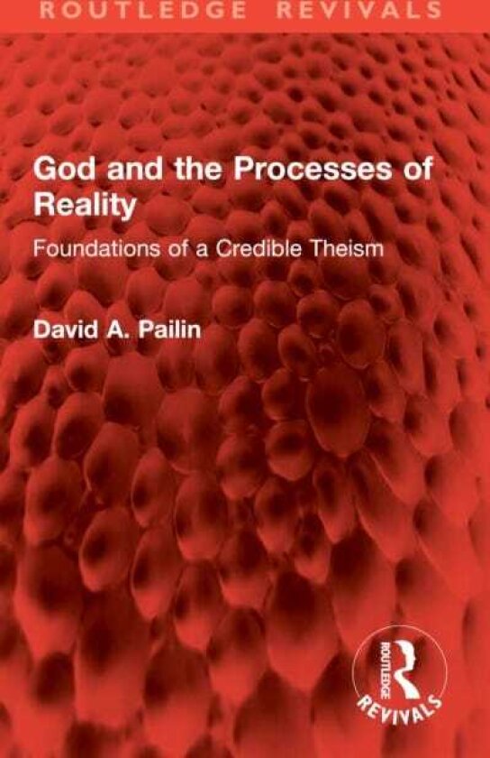 God and the Processes of Reality Foundations of a Credible Theism