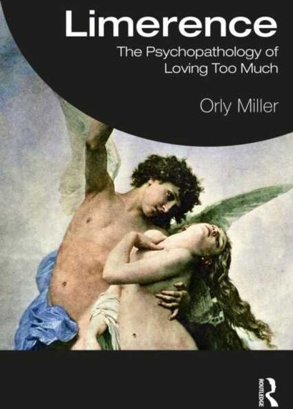 Limerence The Psychopathology of Loving Too Much