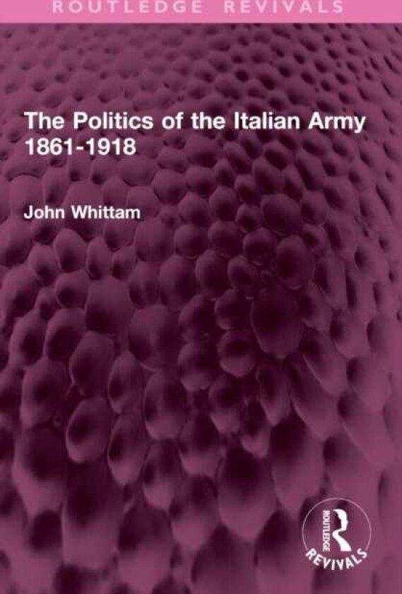 The Politics of the Italian Army 18611918