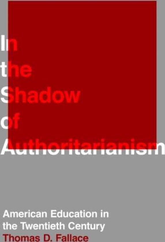 In the Shadow of Authoritarianism American Education in the Twentieth Century