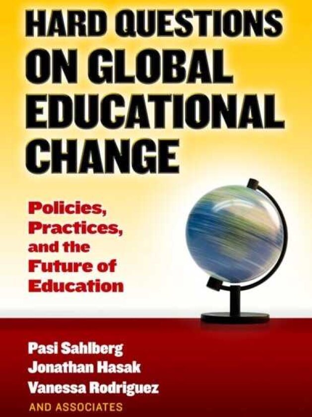 Hard Questions on Global Educational Change Policies, Practices, and the Future of Education