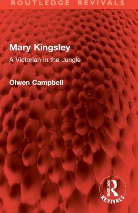 Mary Kingsley A Victorian in the Jungle