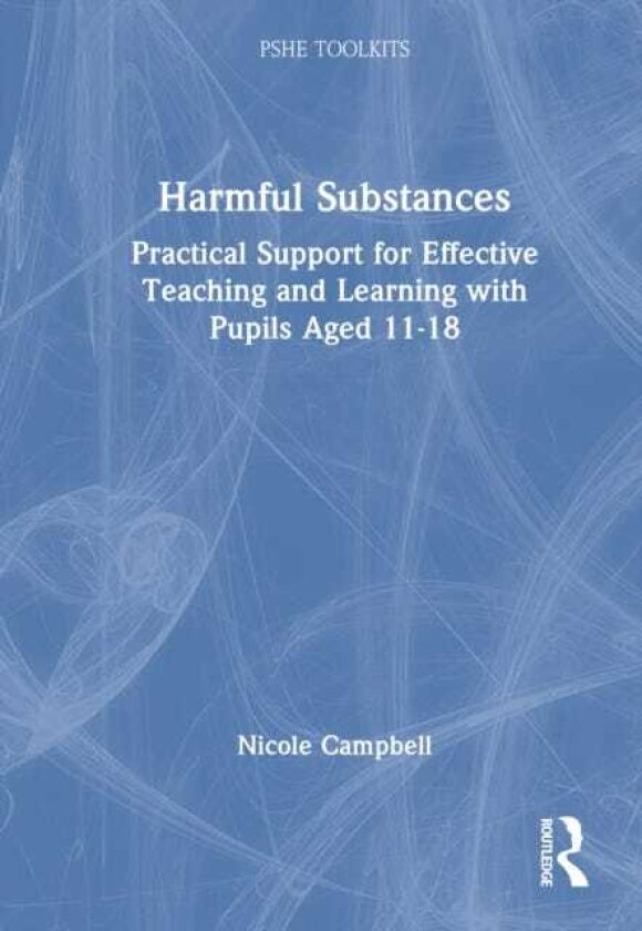 Harmful Substances Practical Support for Effective Teaching and Learning with Pupils Aged 1118