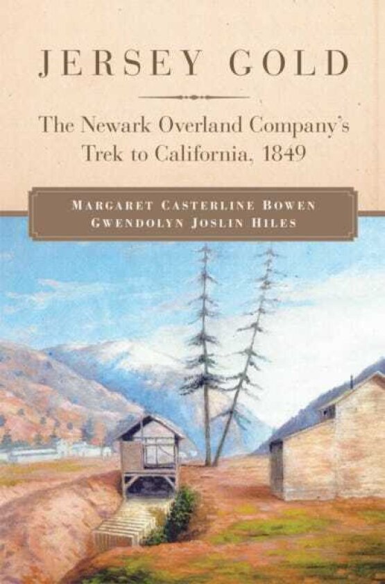 Jersey Gold The Newark Overland Company's Trek to California, 1849