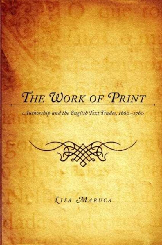 The Work of Print Authorship and the EnglishText Trades, 16601760