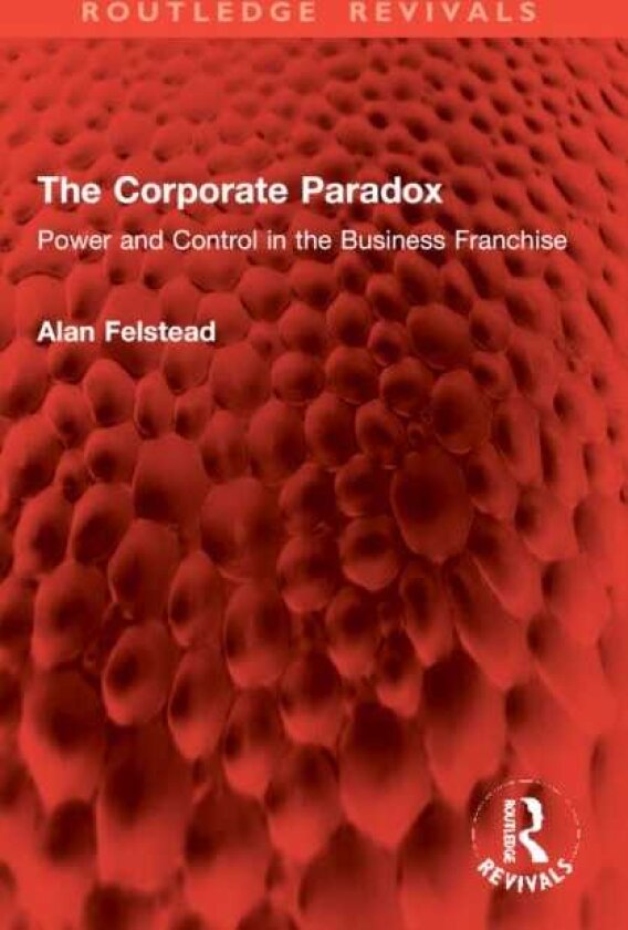 The Corporate Paradox Power and Control in the Business Franchise