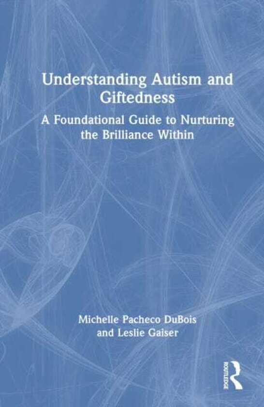 Understanding Autism and Giftedness A Foundational Guide to Nurturing the Brilliance Within