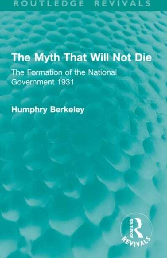 The Myth That Will Not Die The Formation of the National Government 1931