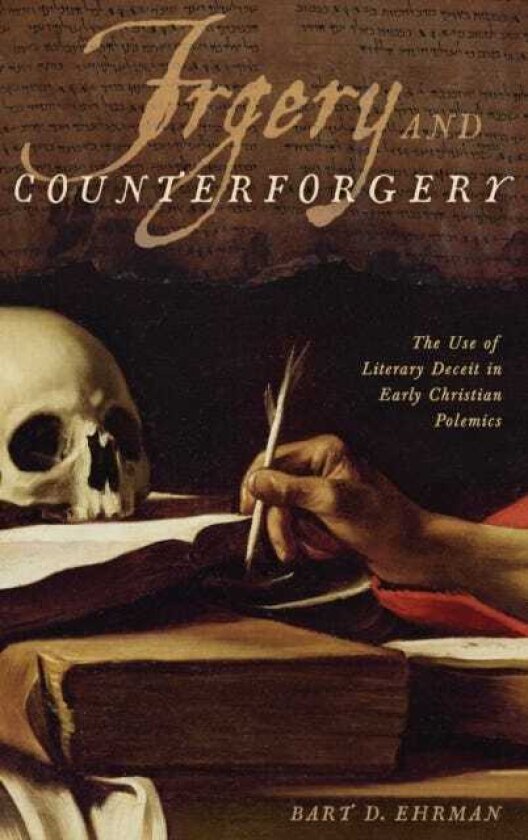 Forgery and Counterforgery The Use of Literary Deceit in Early Christian Polemics