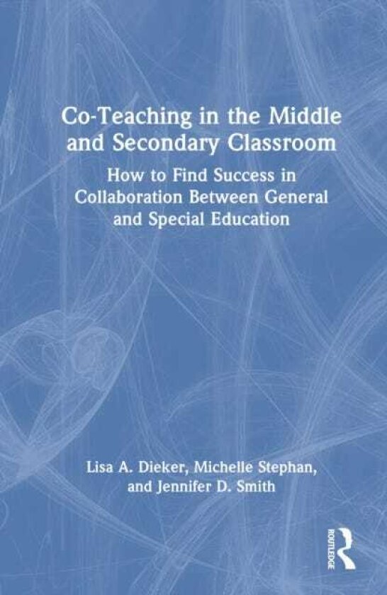 CoTeaching in the Middle and Secondary Classroom How to Find Success in Collaboration Between General and Special Education