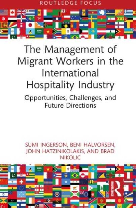 The Management of Migrant Workers in the International Hospitality Industry Opportunities, Challenges, and Future Directions