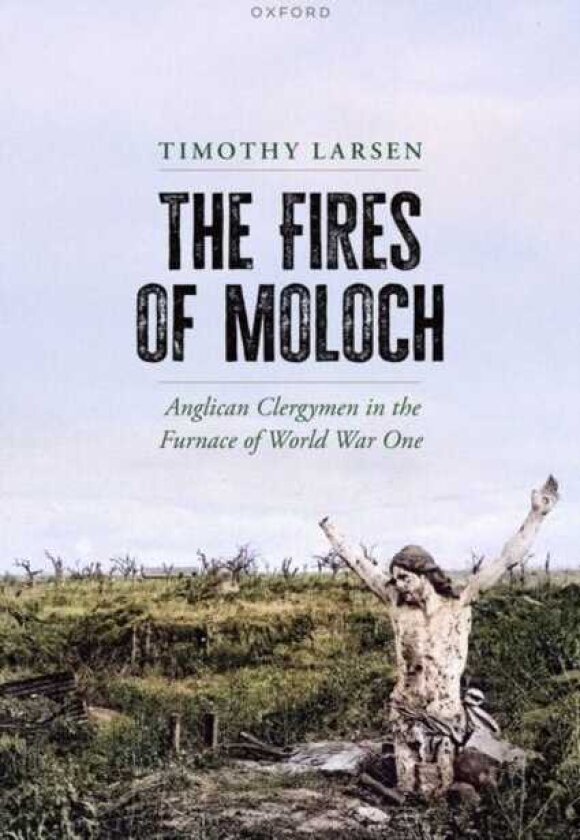 The Fires of Moloch Anglican Clergymen in the Furnace of World War One