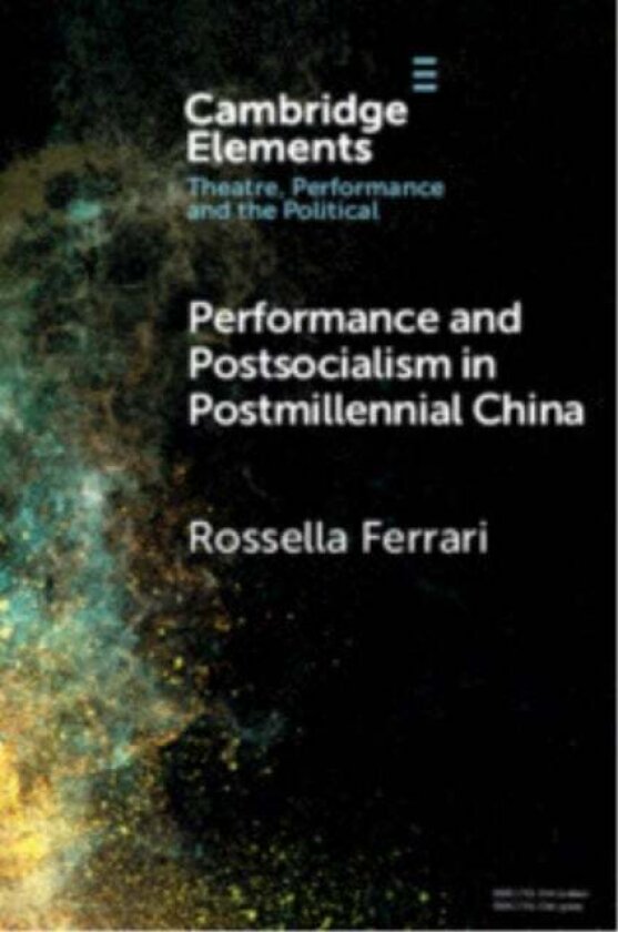 Performance and Postsocialism in Postmillennial China av Rossella (Universitat Wien Austria) Ferrari