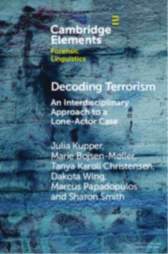 Decoding Terrorism av Julia (Independent Researcher) Kupper, Marie (University of Copenhagen) Bojsen-M¿ller, Tanya Karoli (University of Copenhagen) C