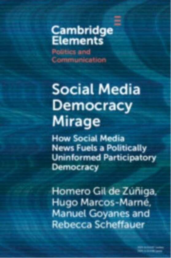 Social Media Democracy Mirage av Homero (Universidad de Salamanca Spain and Pennsylvania State University) Gil de Zuniga, Hugo Marcos (Universidad de