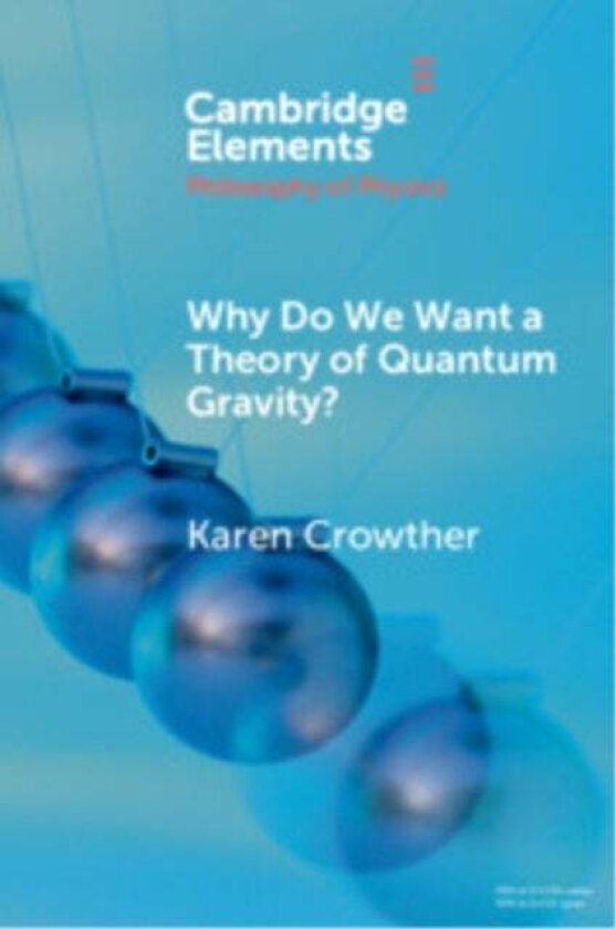 Why Do We Want a Theory of Quantum Gravity? av Karen (Universitetet i Oslo) Crowther