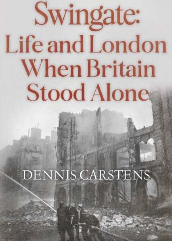 Swingate: Life and London When Britain Stood Alone av Dennis L. Carstens