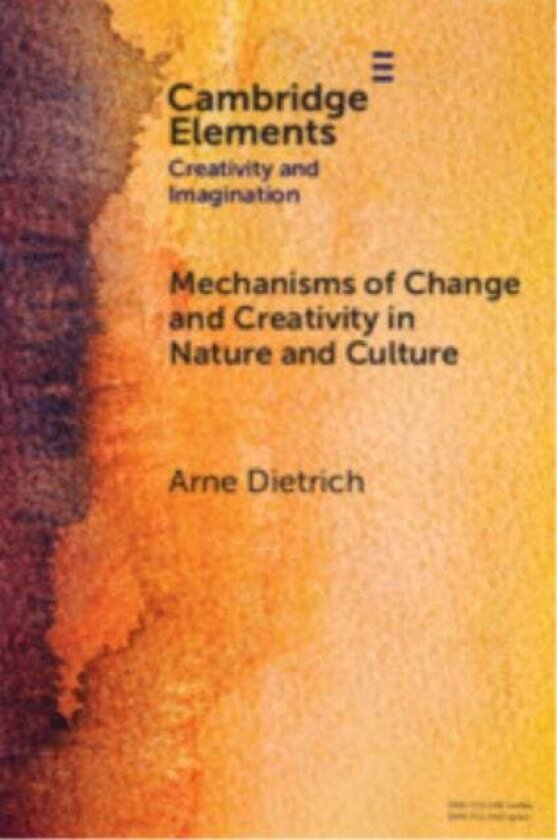 Mechanisms of Change and Creativity in Nature and Culture av Arne (American University of Beirut) Dietrich