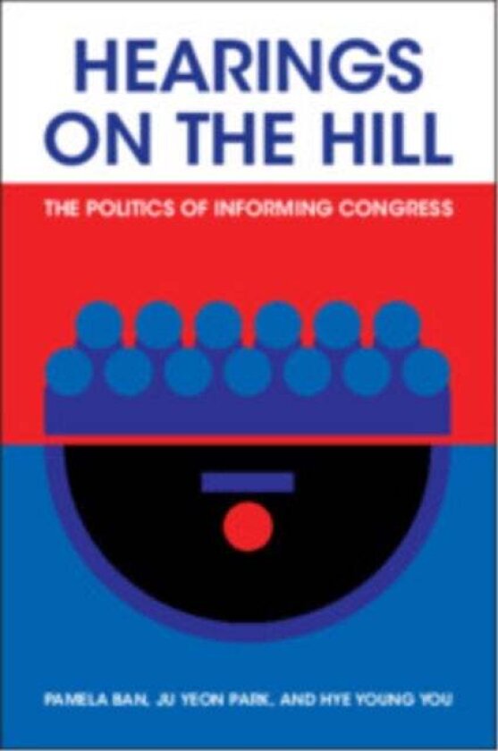 Hearings on the Hill av Pamela (University of California San Diego) Ban, Ju Yeon (Ohio State University) Park, Hye Young (Princeton University New Jer