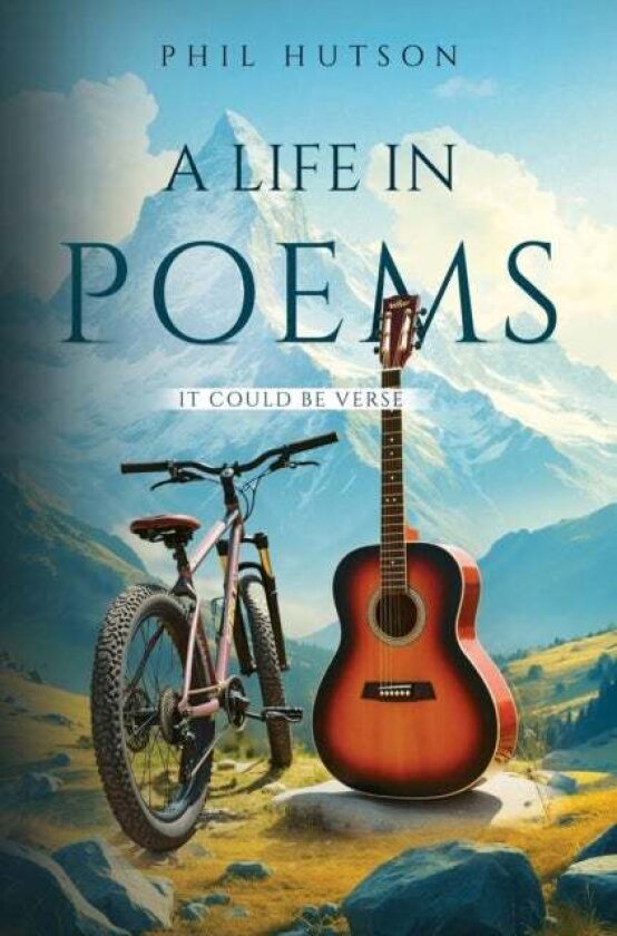 A Life in Poems: It Could be Verse av Phil Hutson