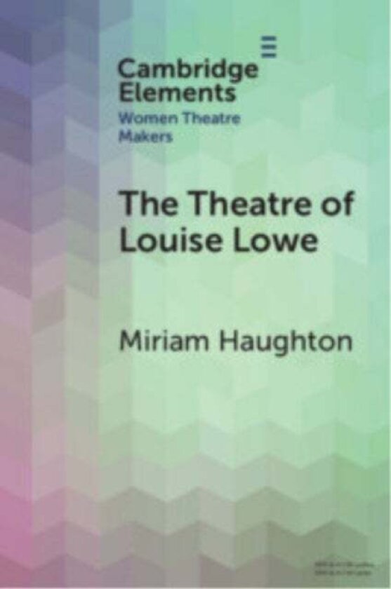 The Theatre of Louise Lowe av Miriam (University of Galway) Haughton