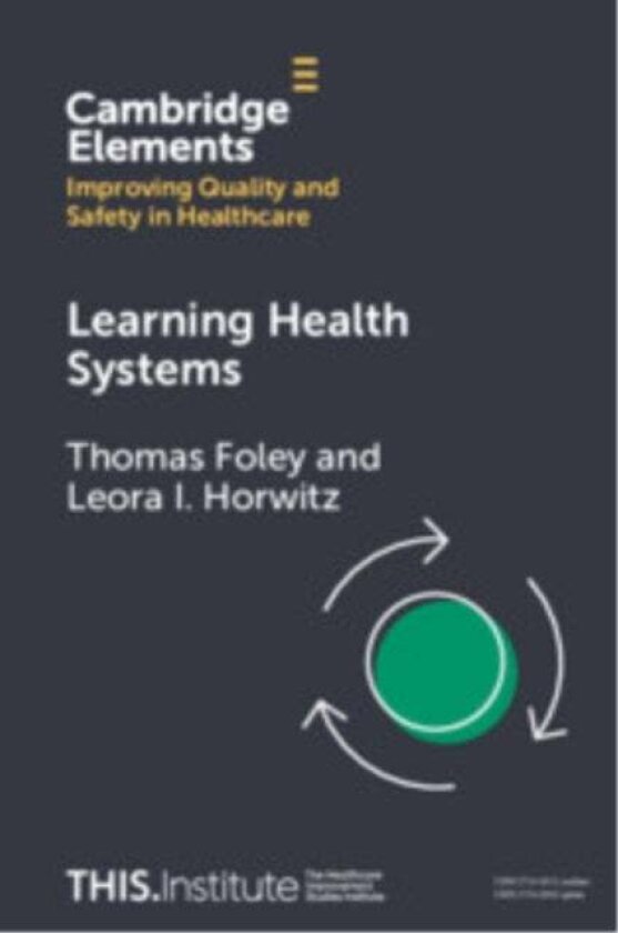 Learning Health Systems av Thomas (Newcastle University and University College Dublin) Foley, Leora I. (NYU Grossman School of Medicine) Horwitz