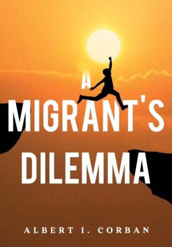 A Migrant's Dilemma av Albert I. Corban