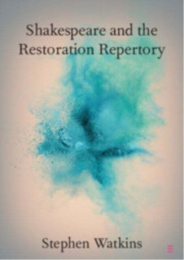 Shakespeare and the Restoration Repertory av Stephen (University of Greenwich) Watkins