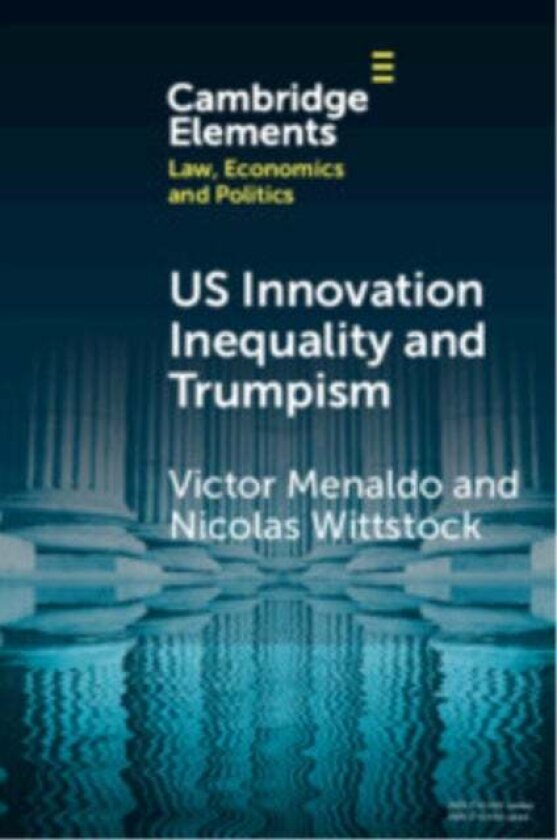 U.S. Innovation Inequality and Trumpism av Victor (University of Washington) Menaldo, Nicolas (University of Washington) Wittstock