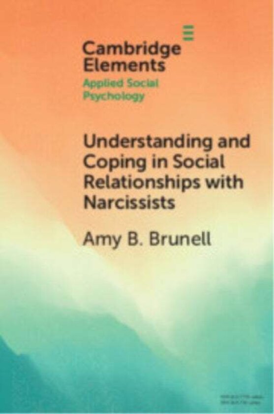 Understanding and Coping in Social Relationships with Narcissists av Amy B. (Ohio State University) Brunell