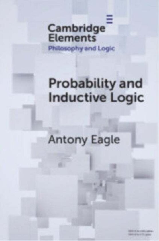 Probability and Inductive Logic av Antony (University of Adelaide) Eagle