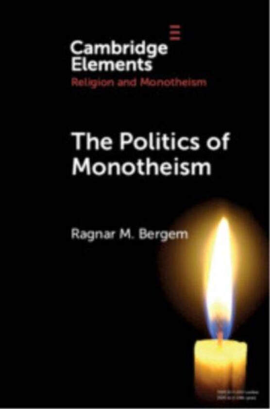 The Politics of Monotheism av Ragnar M. (MF Norwegian School of Theology Religion and Society) Bergem