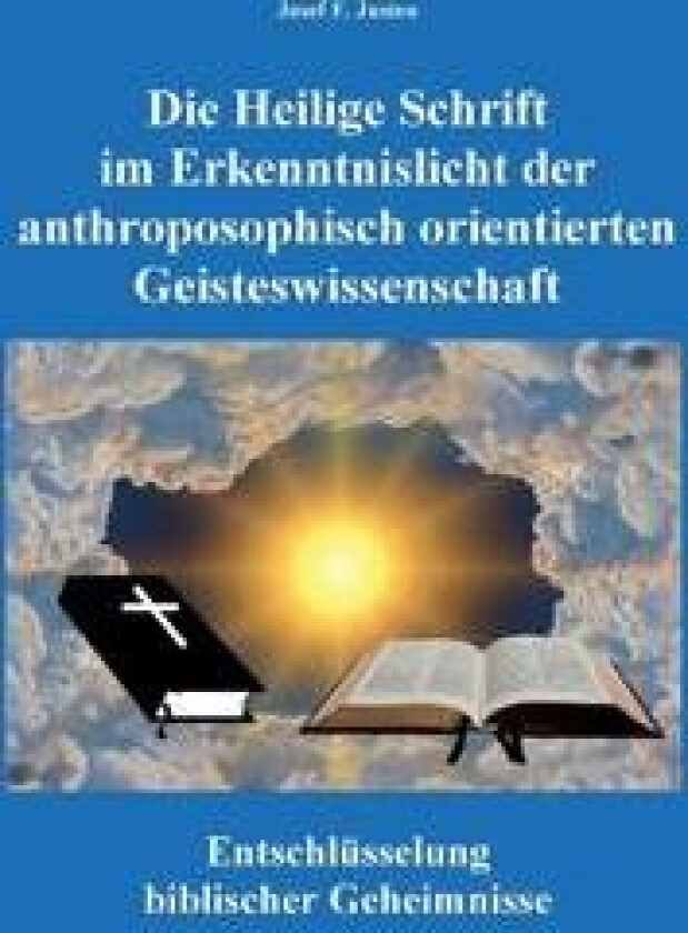Die Heilige Schrift im Erkenntnislicht der anthroposophisch orientierten Geisteswissenschaft